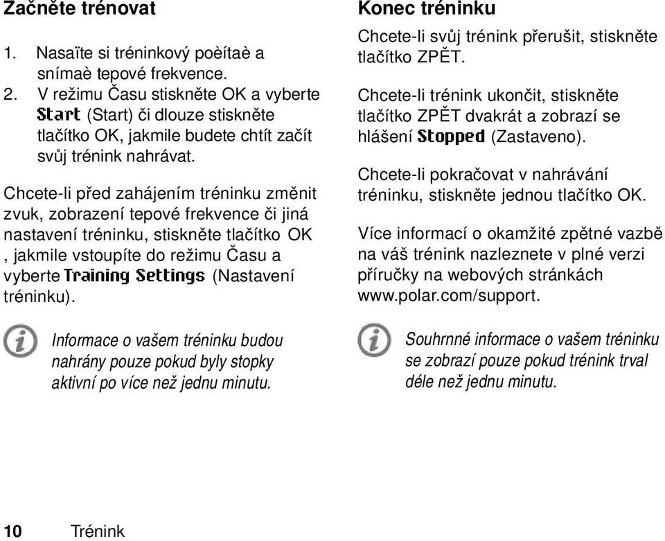 Chcete-li před zahájením tréninku změnit zvuk, zobrazení tepové frekvence či jiná nastavení tréninku, stiskněte tlačítko OK, jakmile vstoupíte do režimu Času a vyberte Training Settings (Nastavení