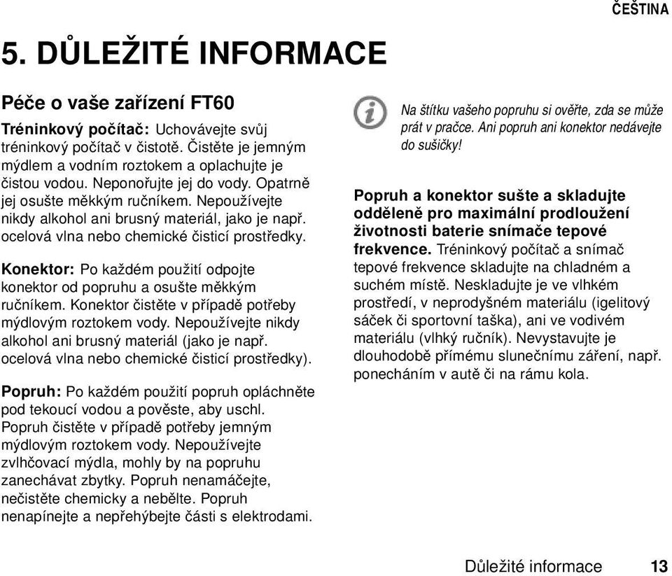 Konektor: Po každém použití odpojte konektor od popruhu a osušte měkkým ručníkem. Konektor čistěte v případě potřeby mýdlovým roztokem vody.