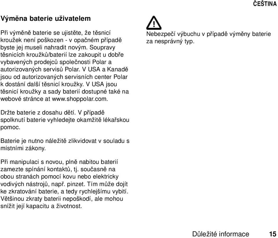 V USA a Kanadě jsou od autorizovaných servisních center Polar k dostání další těsnicí kroužky. V USA jsou těsnicí kroužky a sady baterií dostupné také na webové stránce at www.shoppolar.com.