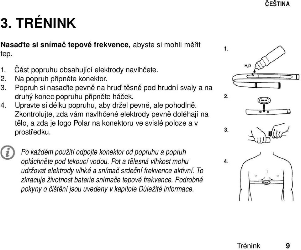 Zkontrolujte, zda vám navlhčené elektrody pevně doléhají na tělo, a zda je logo Polar na konektoru ve svislé poloze a v prostředku.