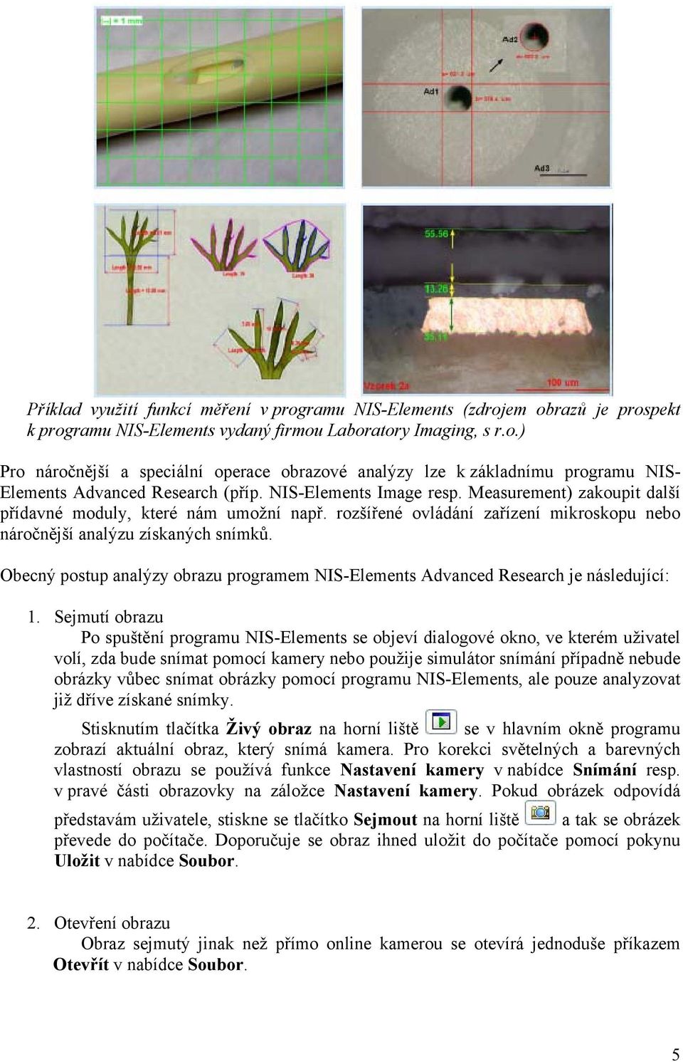 Obecný postup analýzy obrazu programem NIS-Elements Advanced Research je následující: 1.