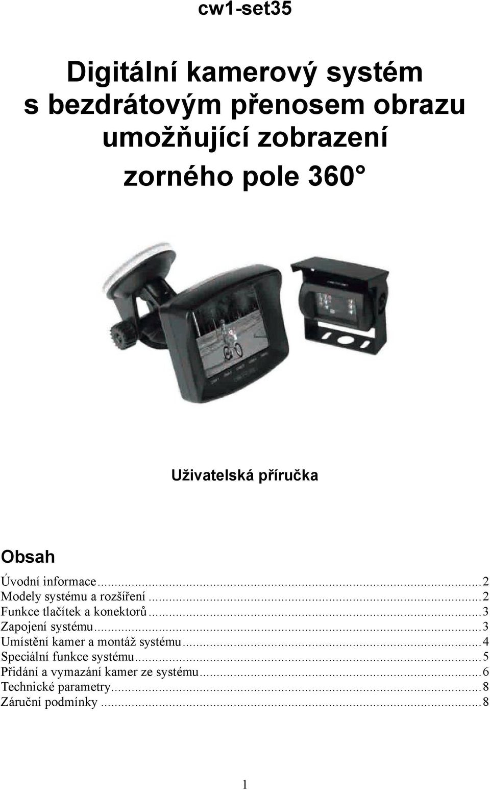 ..2 Funkce tlačítek a konektorů...3 Zapojení systému...3 Umístění kamer a montáž systému.