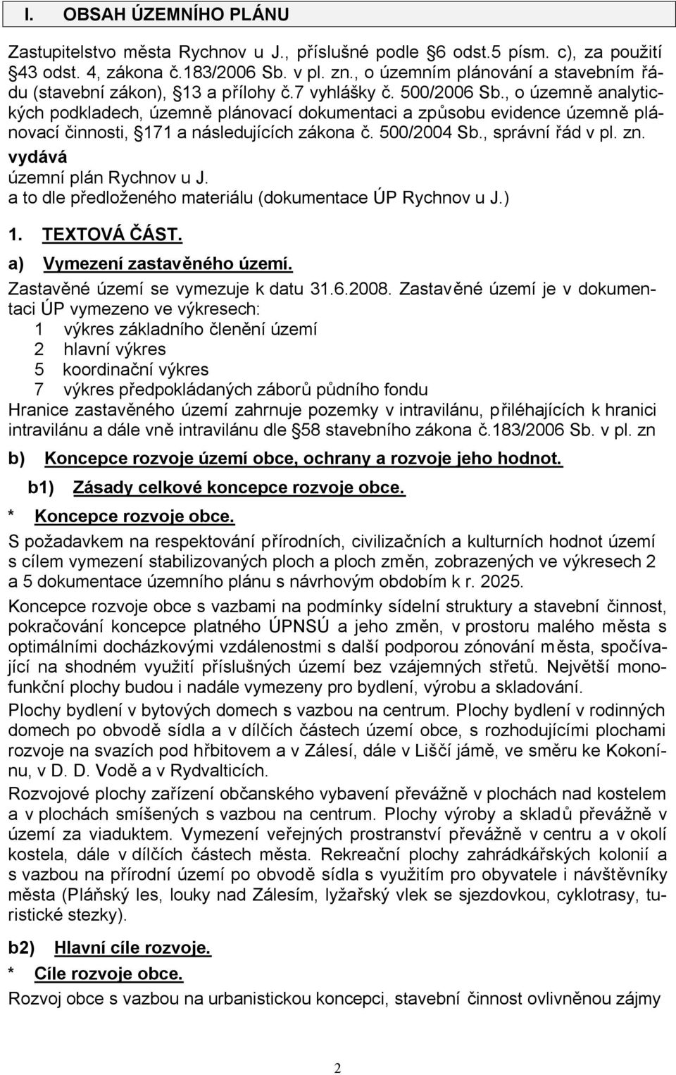 , o územně analytických podkladech, územně plánovací dokumentaci a způsobu evidence územně plánovací činnosti, 171 a následujících zákona č. 500/2004 Sb., správní řád v pl. zn.