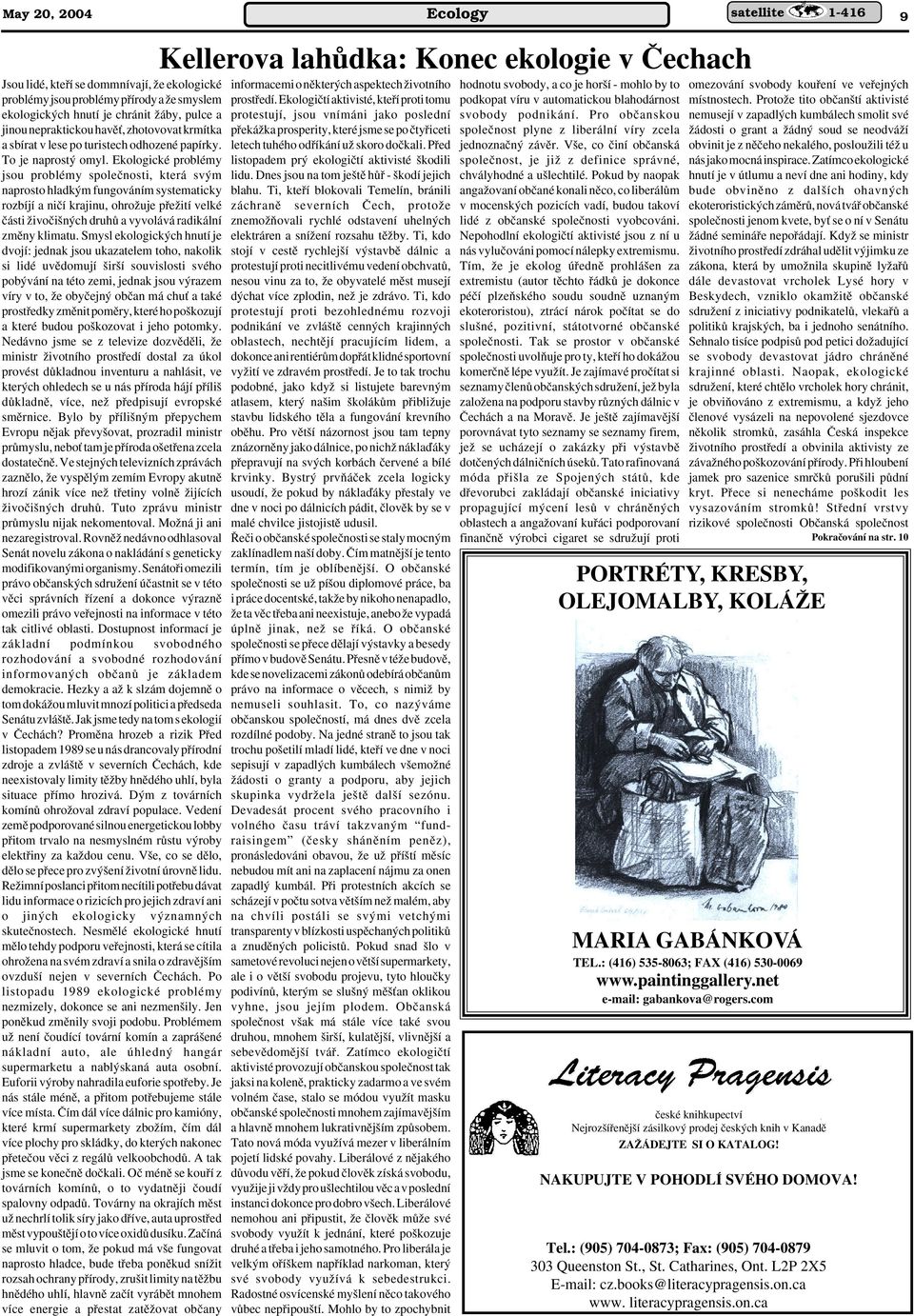 Ekologické problémy jsou problémy spoleãnosti, která sv m naprosto hladk m fungováním systematicky rozbíjí a niãí krajinu, ohroïuje pfieïití velké ãásti Ïivoãi n ch druhû a vyvolává radikální zmûny