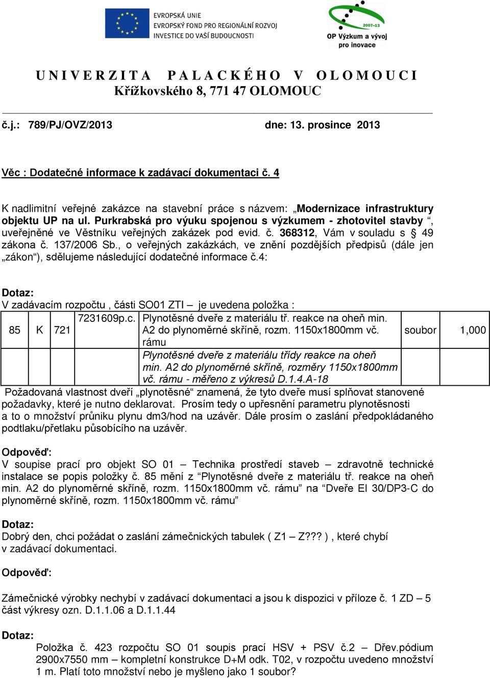 Purkrabská pro výuku spojenou s výzkumem - zhotovitel stavby, uveřejněné ve Věstníku veřejných zakázek pod evid. č. 368312, Vám v souladu s 49 zákona č. 137/2006 Sb.