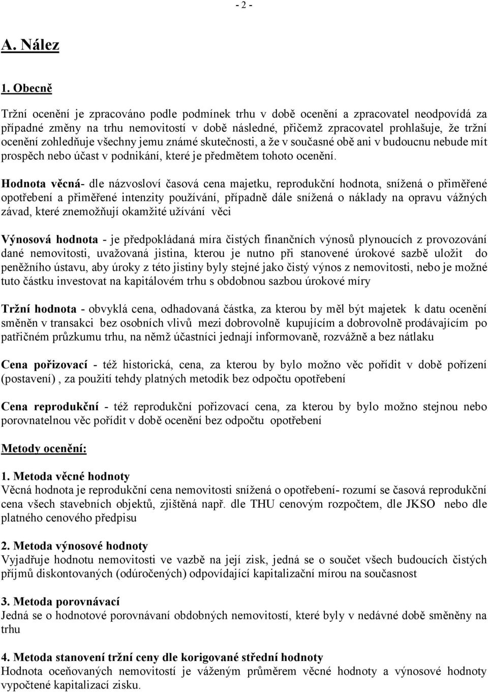 zohledňuje všechny jemu známé skutečnosti, a že v současné obě ani v budoucnu nebude mít prospěch nebo účast v podnikání, které je předmětem tohoto ocenění.