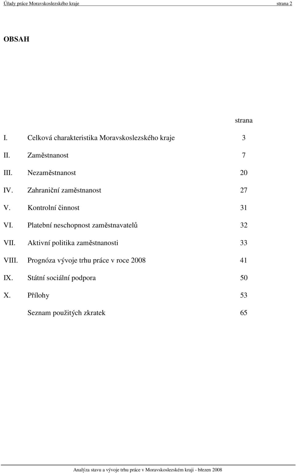 Zahraniční zaměstnanost 27 V. Kontrolní činnost 31 VI. Platební neschopnost zaměstnavatelů 32 VII.
