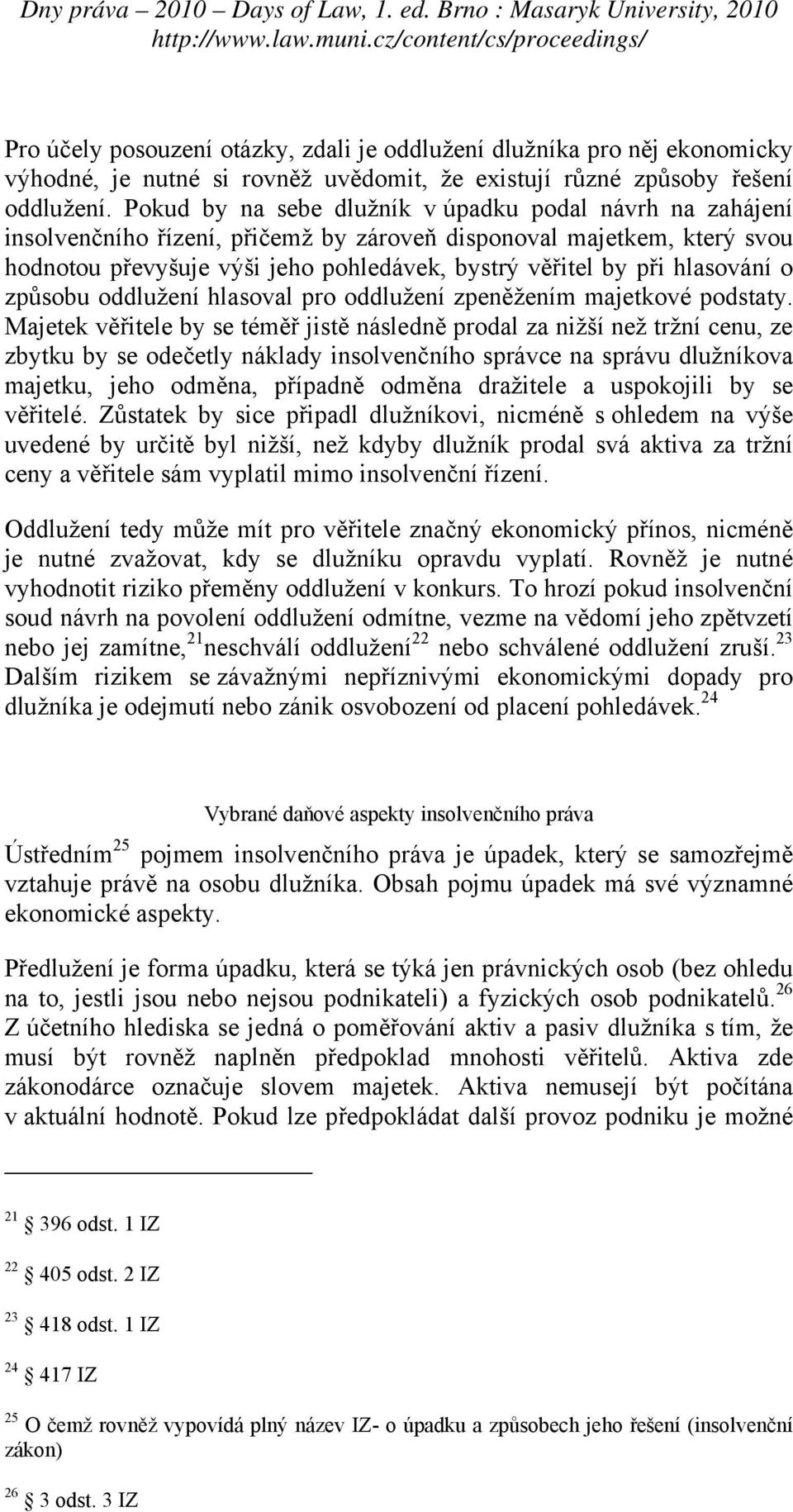 hlasování o způsobu oddlužení hlasoval pro oddlužení zpeněžením majetkové podstaty.