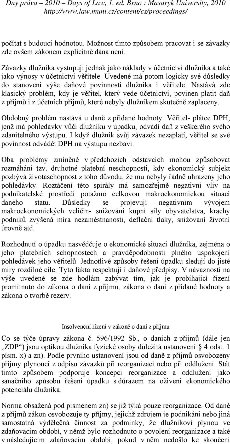 Uvedené má potom logicky své důsledky do stanovení výše daňové povinností dlužníka i věřitele.