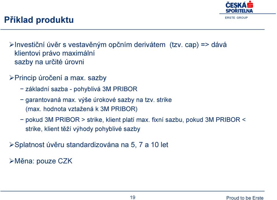 sazby základní sazba - pohyblivá 3M PRIBOR garantovaná max. výše úrokové sazby na tzv. strike (max.