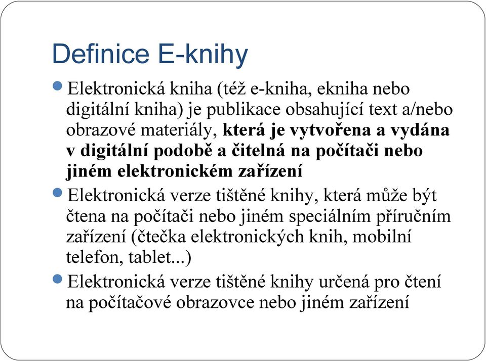 Elektronická verze tištěné knihy, která může být čtena na počítači nebo jiném speciálním příručním zařízení (čtečka