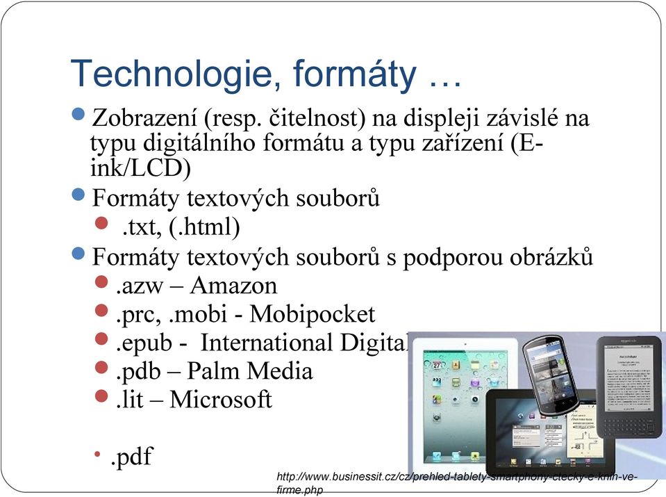 textových souborů.txt, (.html) Formáty textových souborů s podporou obrázků.azw Amazon.prc,.