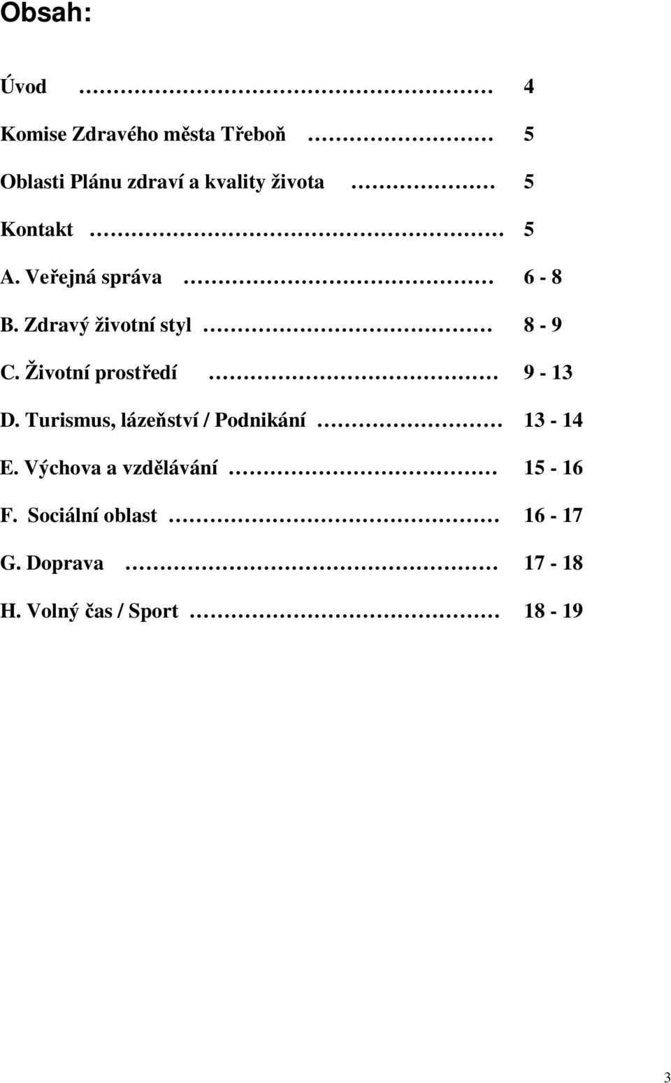 Životní prostředí 9-13 D. Turismus, lázeňství / Podnikání 13-14 E.