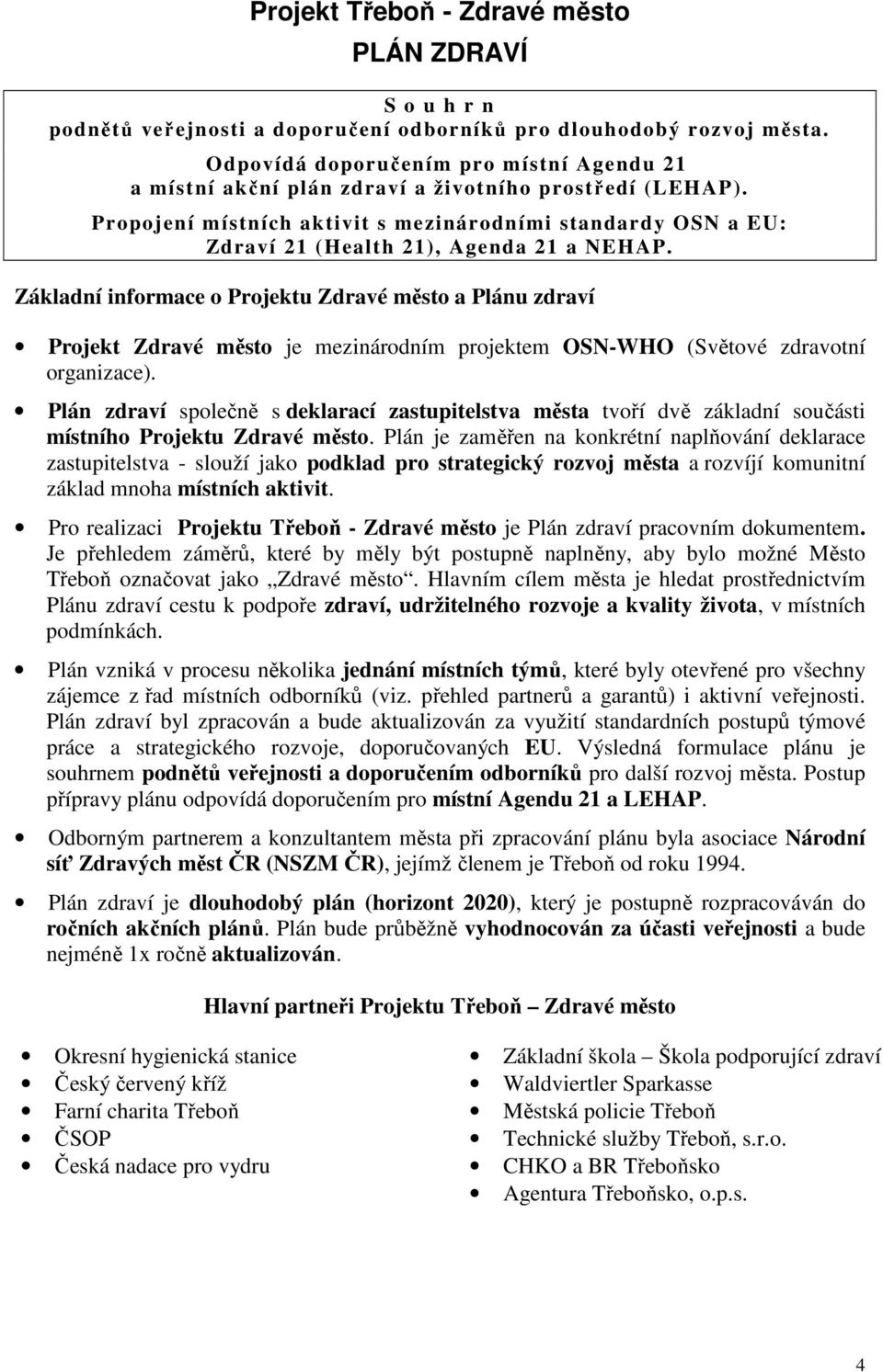 Propojení místních aktivit s mezinárodními standardy OSN a EU: Zdraví 21 (Health 21), Agenda 21 a NEHAP.