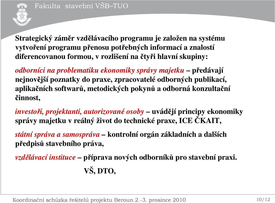 konzultační činnost, investoři, projektanti, autorizované osoby uvádějí principy ekonomiky správy majetku v reálný život do technické praxe, ICE ČKAIT, státní správa a samospráva