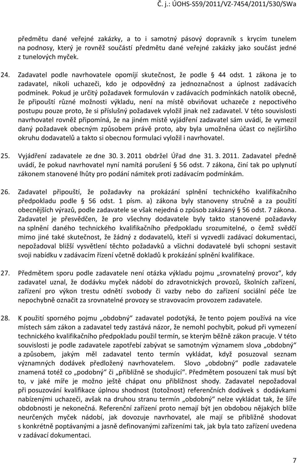 Pokud je určitý požadavek formulován v zadávacích podmínkách natolik obecně, že připouští různé možnosti výkladu, není na místě obviňovat uchazeče z nepoctivého postupu pouze proto, že si příslušný