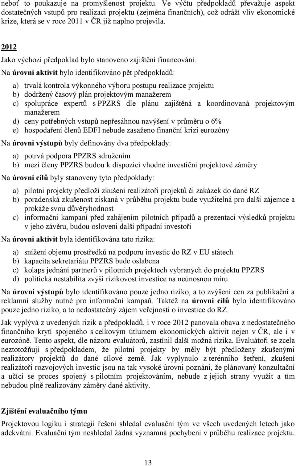 2012 Jako výchozí předpoklad bylo stanoveno zajištění financování.