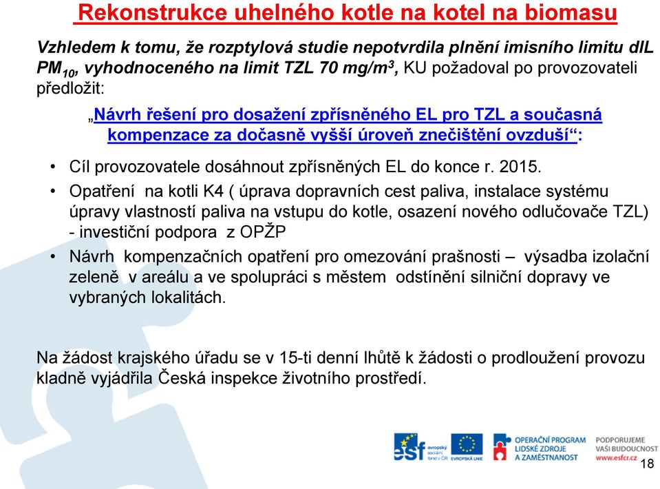 Opatření na kotli K4 ( úprava dopravních cest paliva, instalace systému úpravy vlastností paliva na vstupu do kotle, osazení nového odlučovače TZL) - investiční podpora z OPŽP Návrh kompenzačních