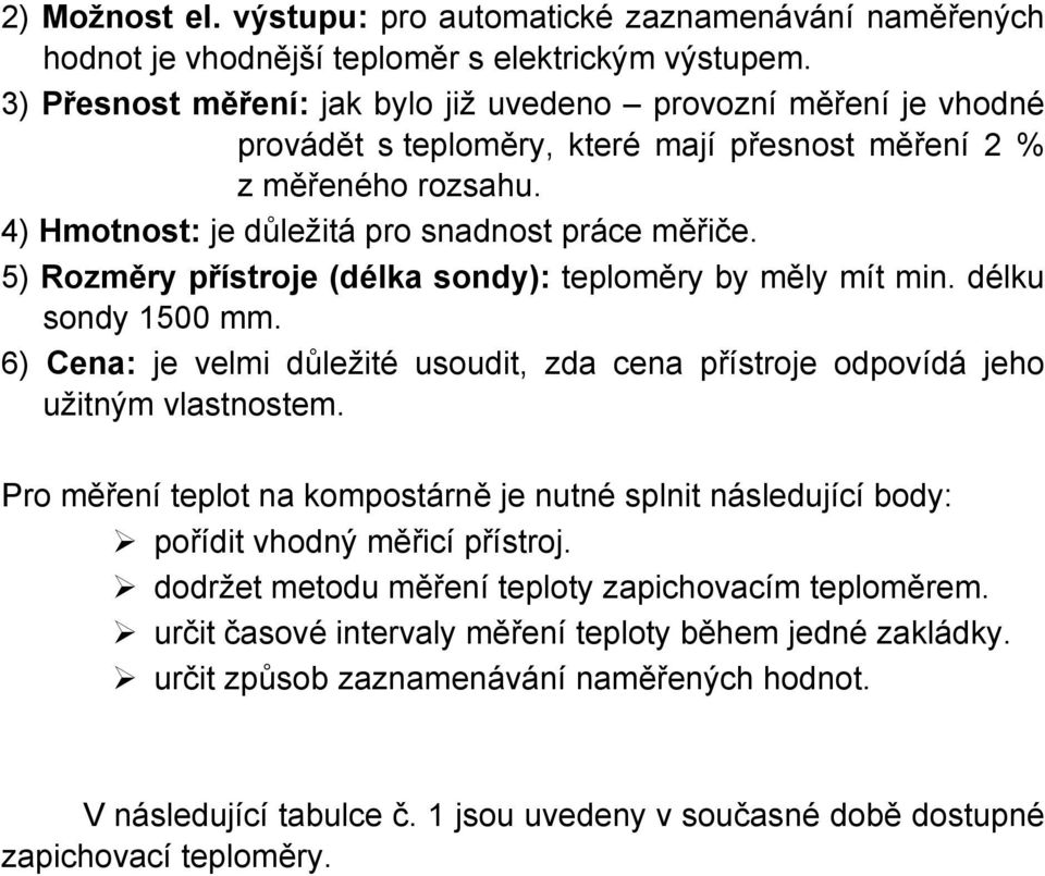 5) Rozměry přístroje (délka sondy): teploměry by měly mít min. délku sondy 1500 mm. 6) Cena: je velmi důležité usoudit, zda cena přístroje odpovídá jeho užitným vlastnostem.