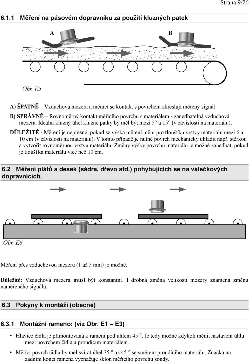 Ideální kluzný úhel kluzné patky by měl být mezi 5 a 15 (v závislosti na materiálu).