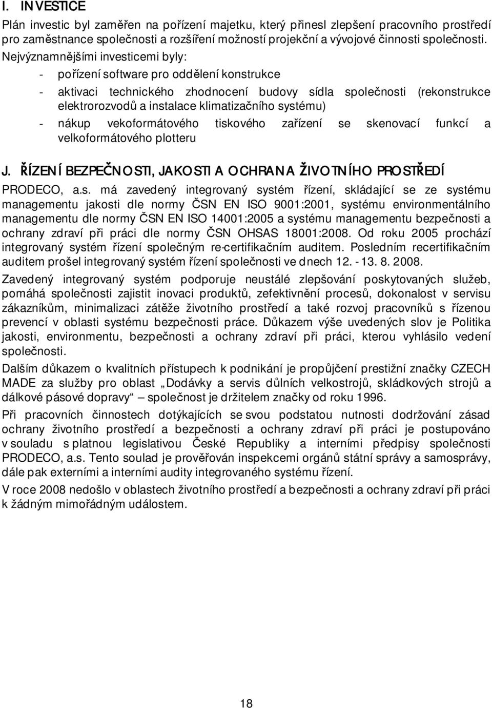 systému) - nákup vekoformátového tiskového za ízení se skenovací funkcí a velkoformátového plotteru J. ÍZENÍ BEZPE NOSTI, JAKOSTI A OCHRANA IVOTNÍHO PROST EDÍ PRODECO, a.s. má zavedený integrovaný