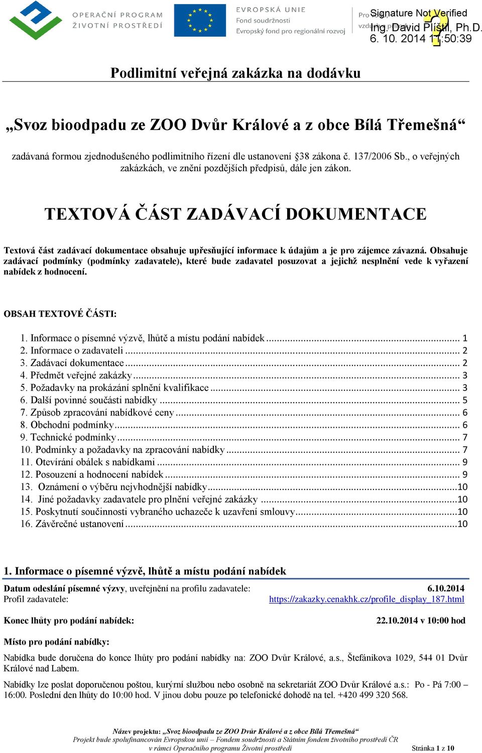 TEXTOVÁ ČÁST ZADÁVACÍ DOKUMENTACE Textová část zadávací dokumentace obsahuje upřesňující informace k údajům a je pro zájemce závazná.