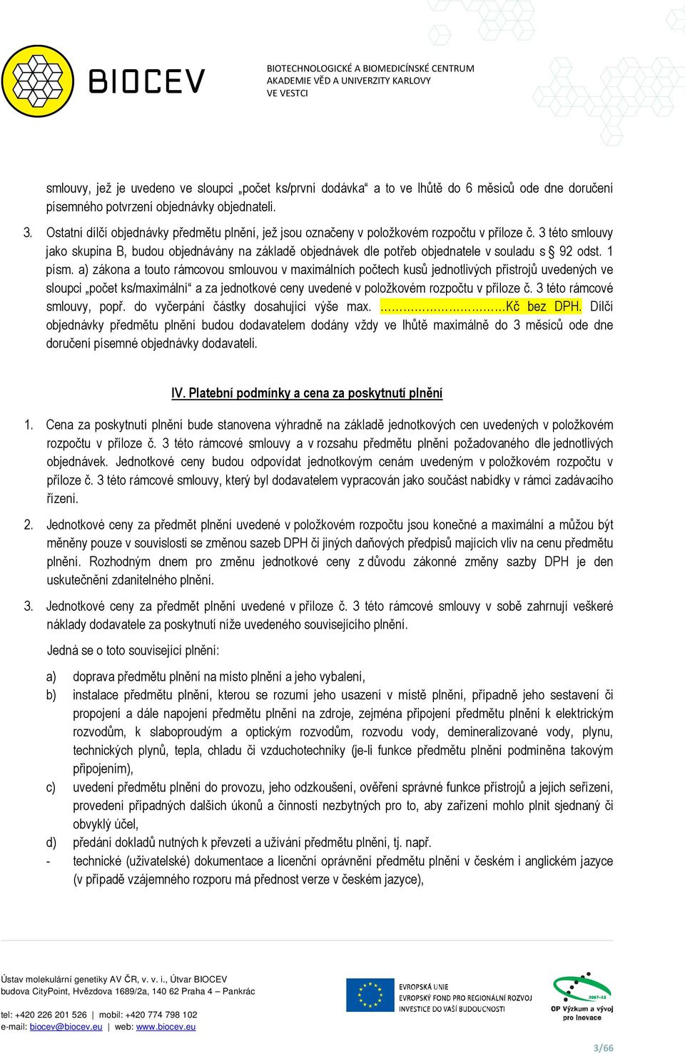 3 této smlouvy jako skupina B, budou objednávány na základě objednávek dle potřeb objednatele v souladu s 92 odst. 1 písm.