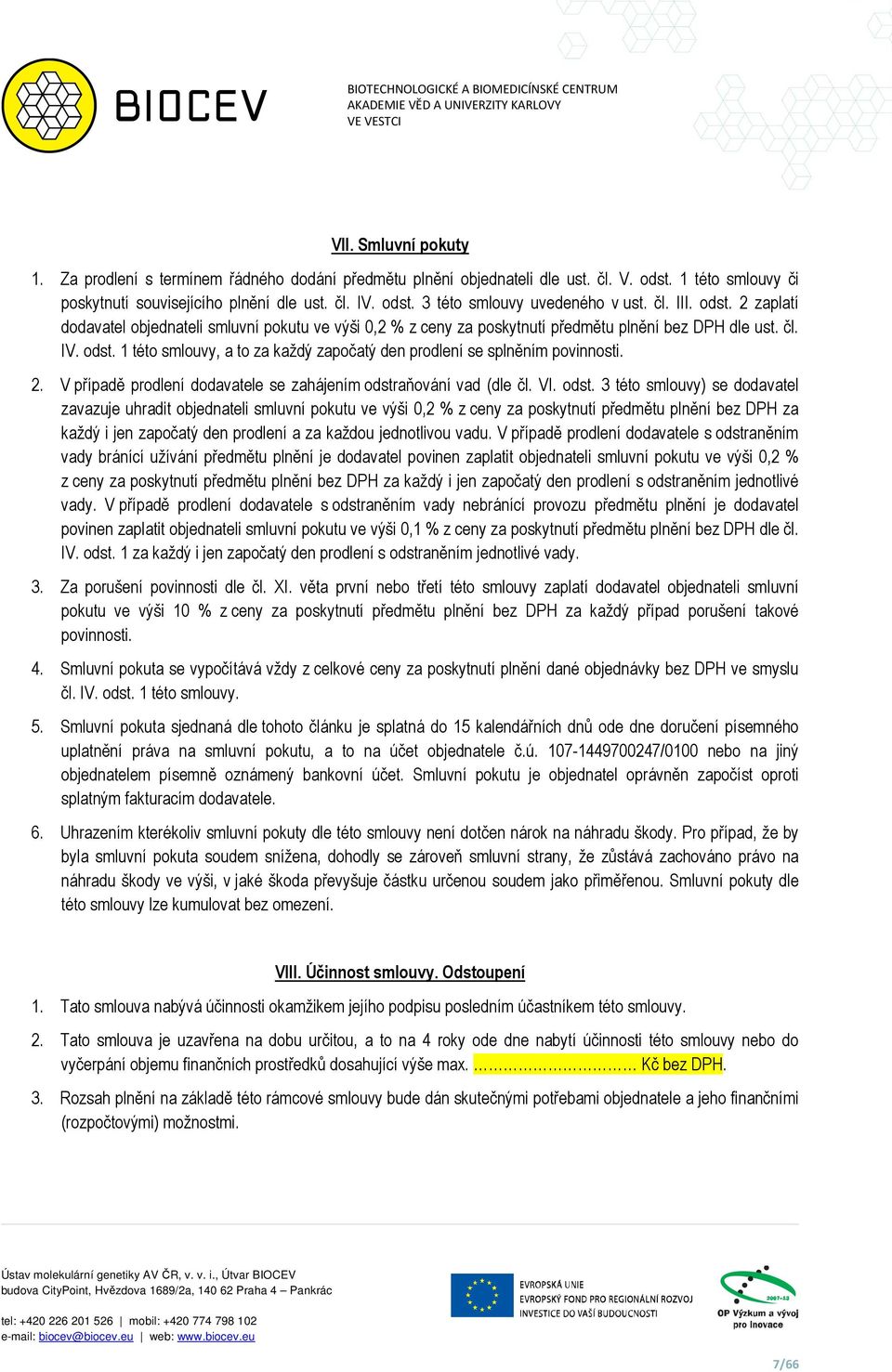 2. V případě prodlení dodavatele se zahájením odstr