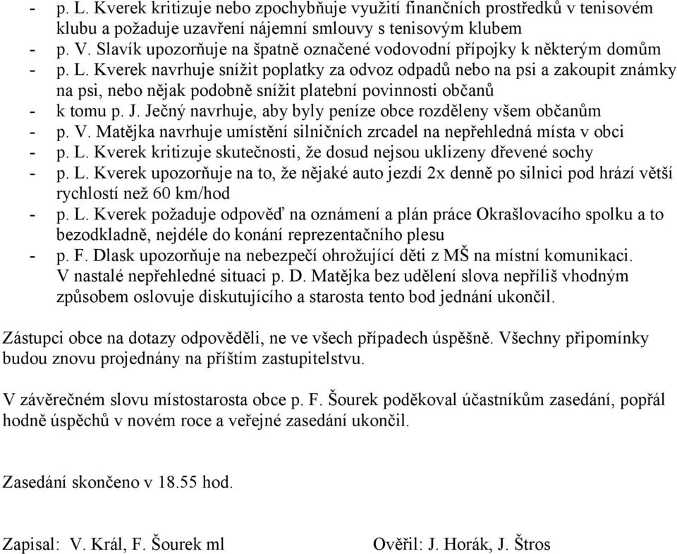 Kverek navrhuje snížit poplatky za odvoz odpadů nebo na psi a zakoupit známky na psi, nebo nějak podobně snížit platební povinnosti občanů - k tomu p. J.