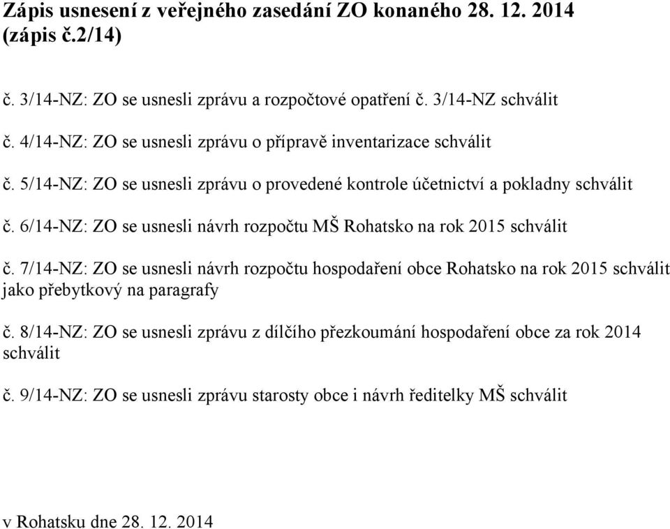 6/14-NZ: ZO se usnesli návrh rozpočtu MŠ Rohatsko na rok 2015 schválit č.