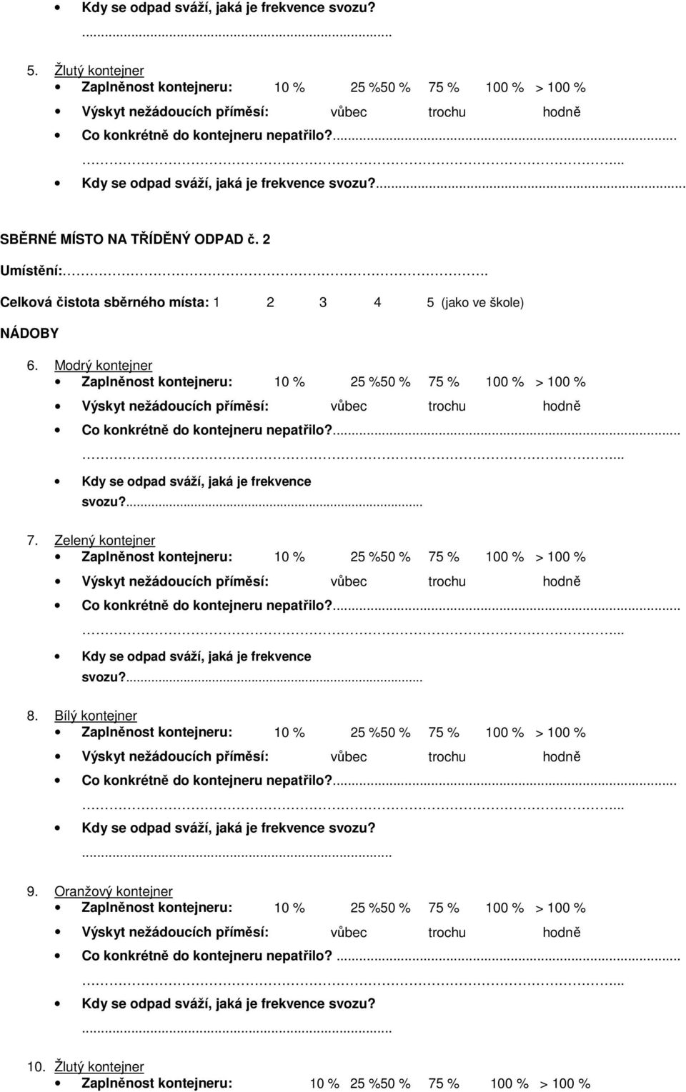 ... Kdy se odpad sváží, jaká je frekvence svozu?... 7. Zelený kontejner Co konkrétně do kontejneru nepatřilo?... Kdy se odpad sváží, jaká je frekvence svozu?... 8.