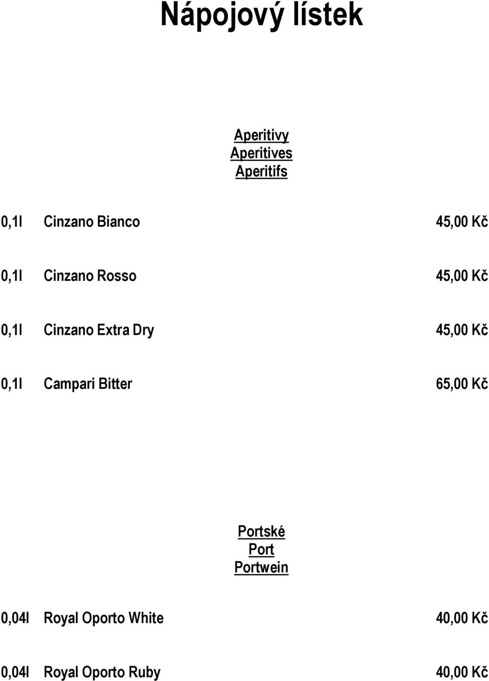 Dry 45,00 Kč 0,1l Campari Bitter 65,00 Kč Portské Port Portwein