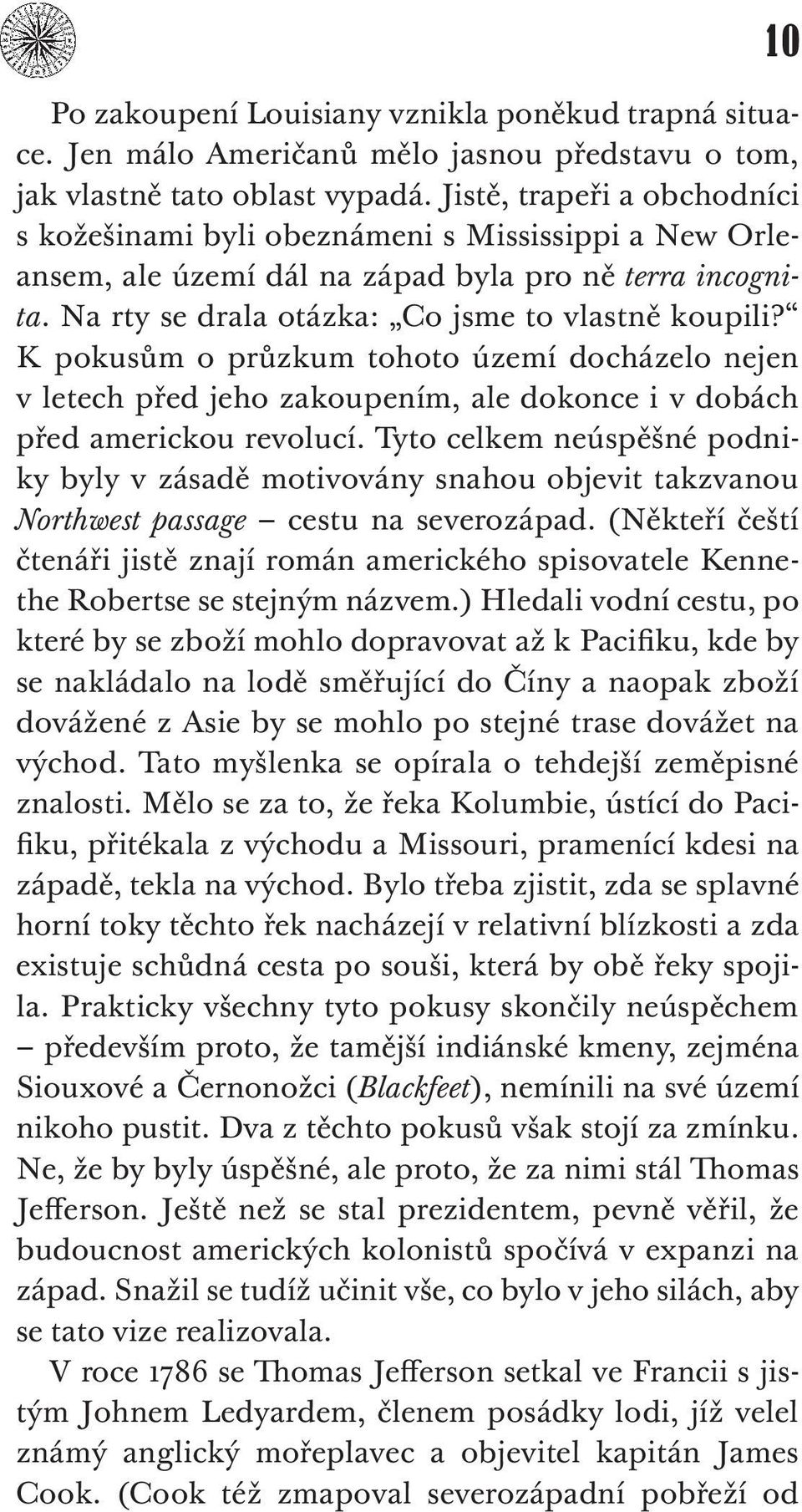 K pokusům o průzkum tohoto území docházelo nejen v letech před jeho zakoupením, ale dokonce i v dobách před americkou revolucí.