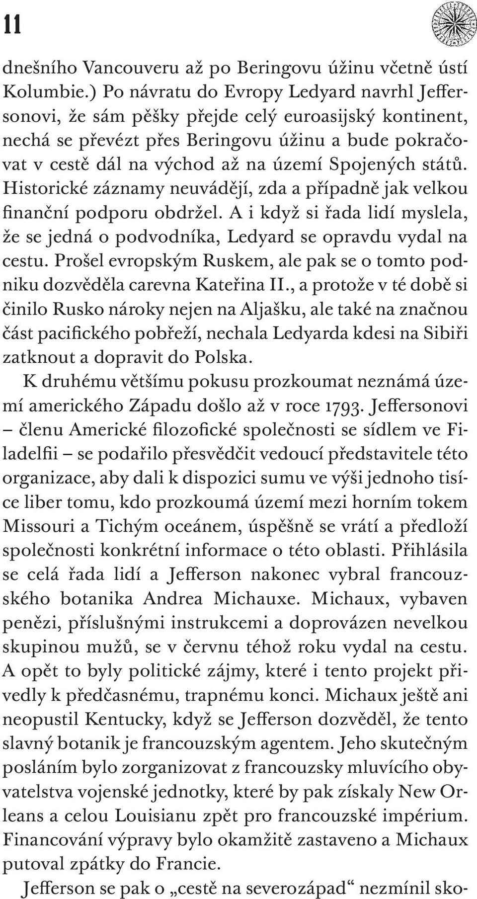 států. Historické záznamy neuvádějí, zda a případně jak velkou finanční podporu obdržel. A i když si řada lidí myslela, že se jedná o podvodníka, Ledyard se opravdu vydal na cestu.