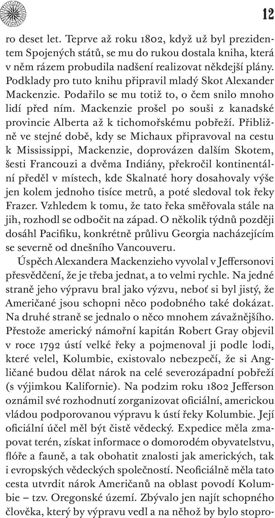 Mackenzie prošel po souši z kanadské provincie Alberta až k tichomořskému pobřeží.