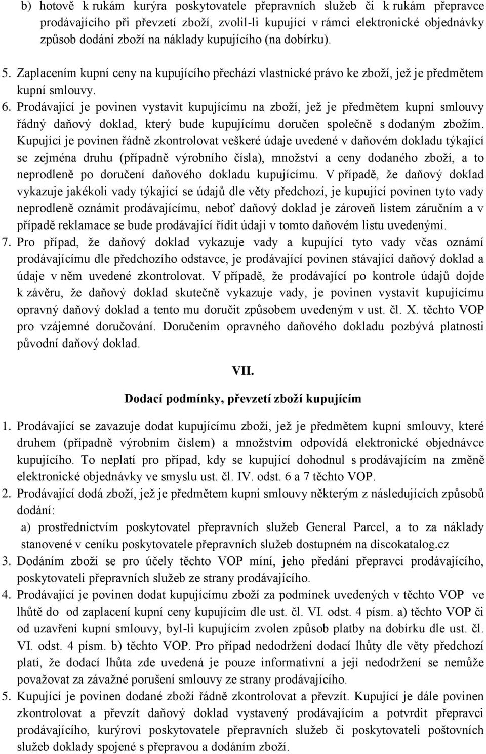 Prodávající je povinen vystavit kupujícímu na zboží, jež je předmětem kupní smlouvy řádný daňový doklad, který bude kupujícímu doručen společně s dodaným zbožím.