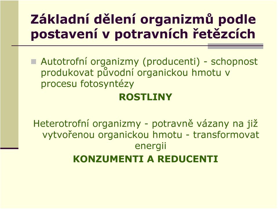 organickou hmotu v procesu fotosyntézy ROSTLINY Heterotrofní organizmy -