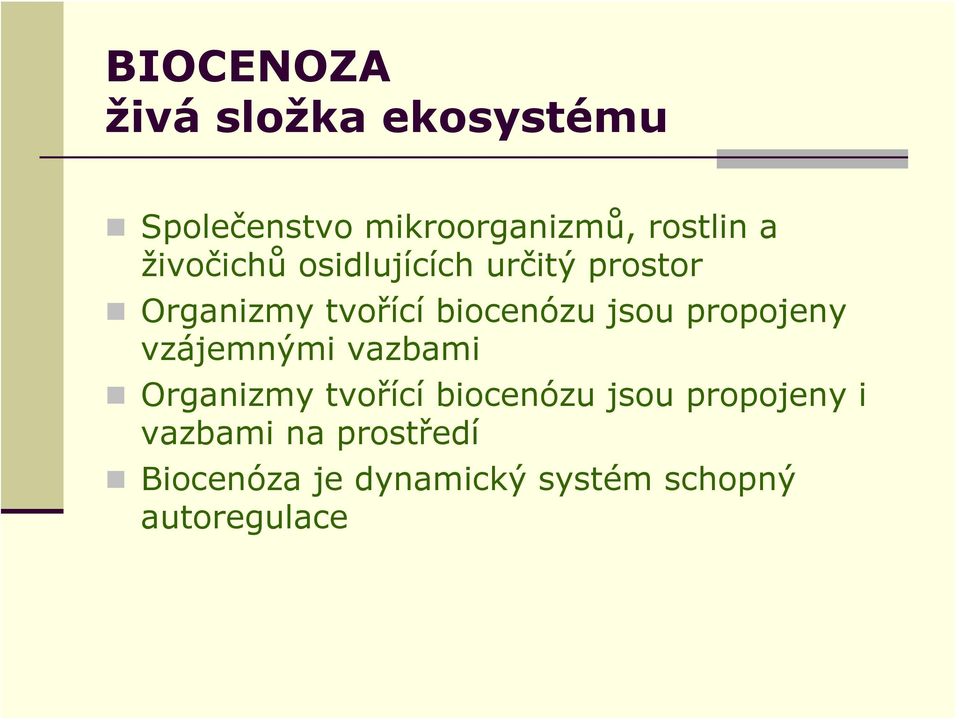 propojeny vzájemnými vazbami Organizmy tvořící biocenózu jsou propojeny