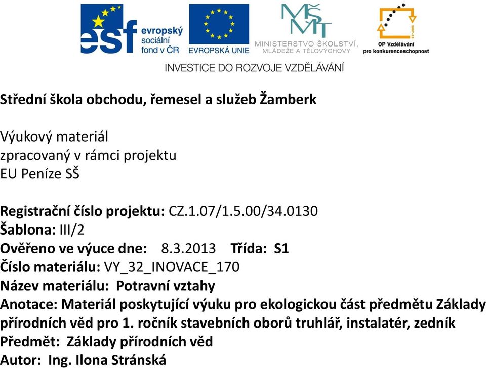 .0130 Šablona: III/2 Ověřeno ve výuce dne: 8.3.2013 Třída: S1 Číslo materiálu: VY_32_INOVACE_170 Název materiálu: