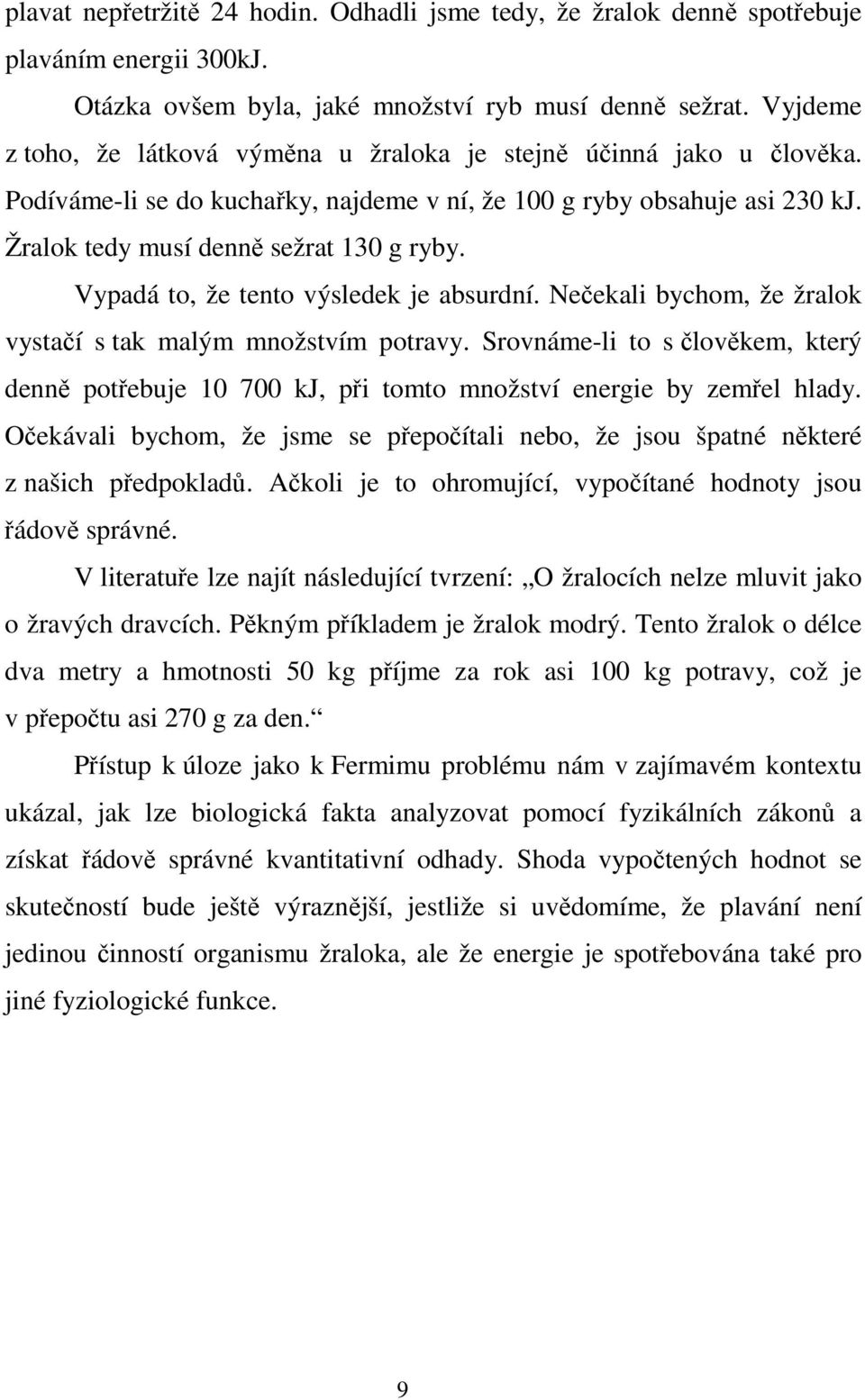 Vypadá to, že tento výsledek je absurdní. Nečekali bychom, že žralok vystačí s tak malým množstvím potravy.