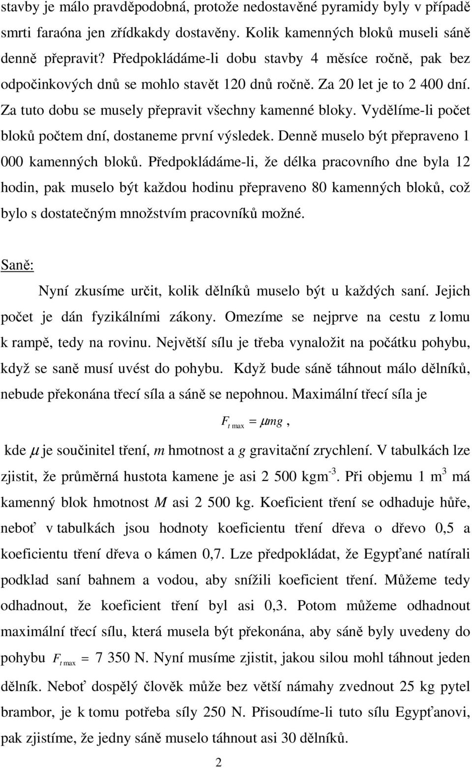 Vydělíme-li počet bloků počtem dní, dostaneme první výsledek. Denně muselo být přepraveno 1 000 kamenných bloků.