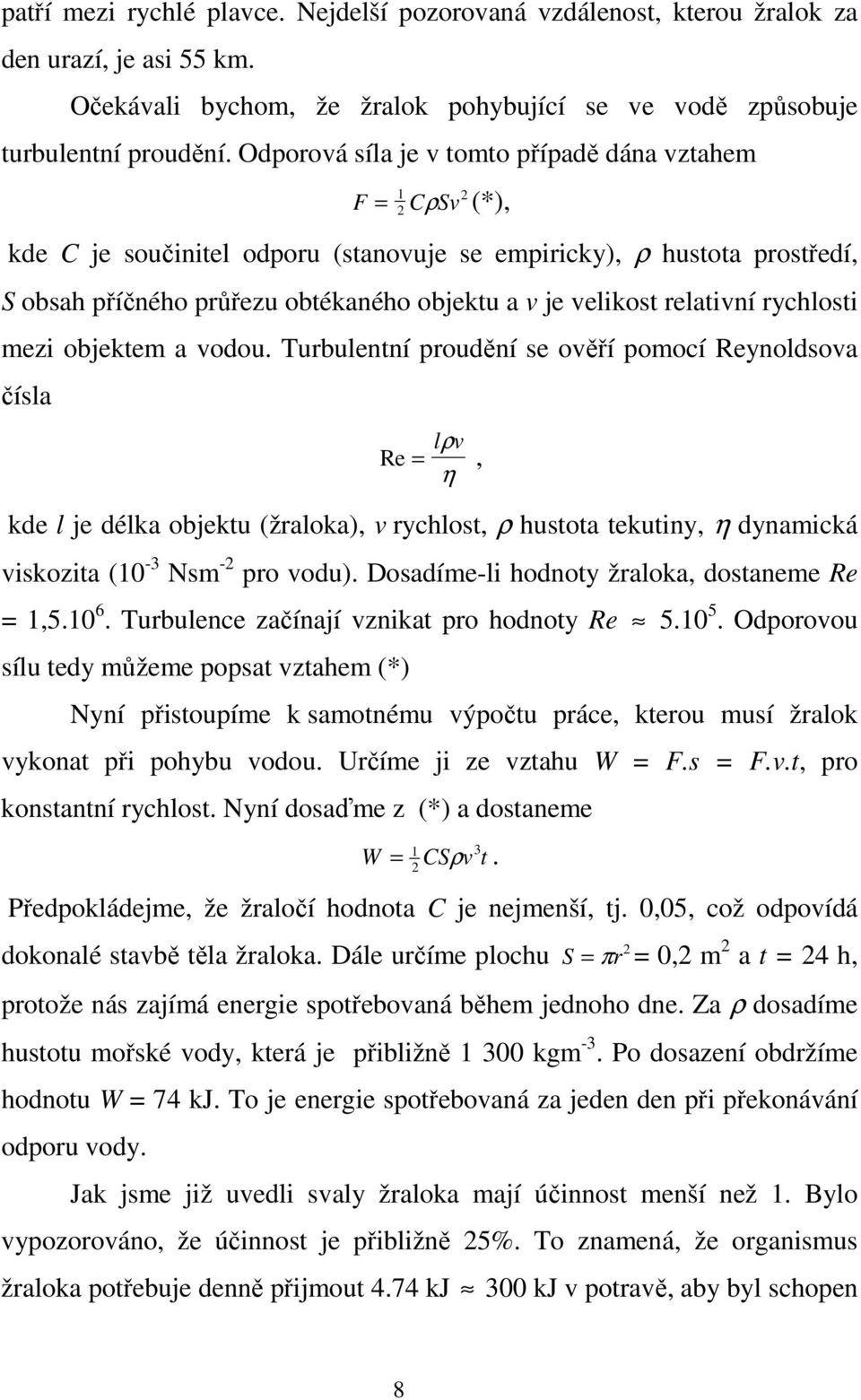 velikost relativní rychlosti mezi objektem a vodou.