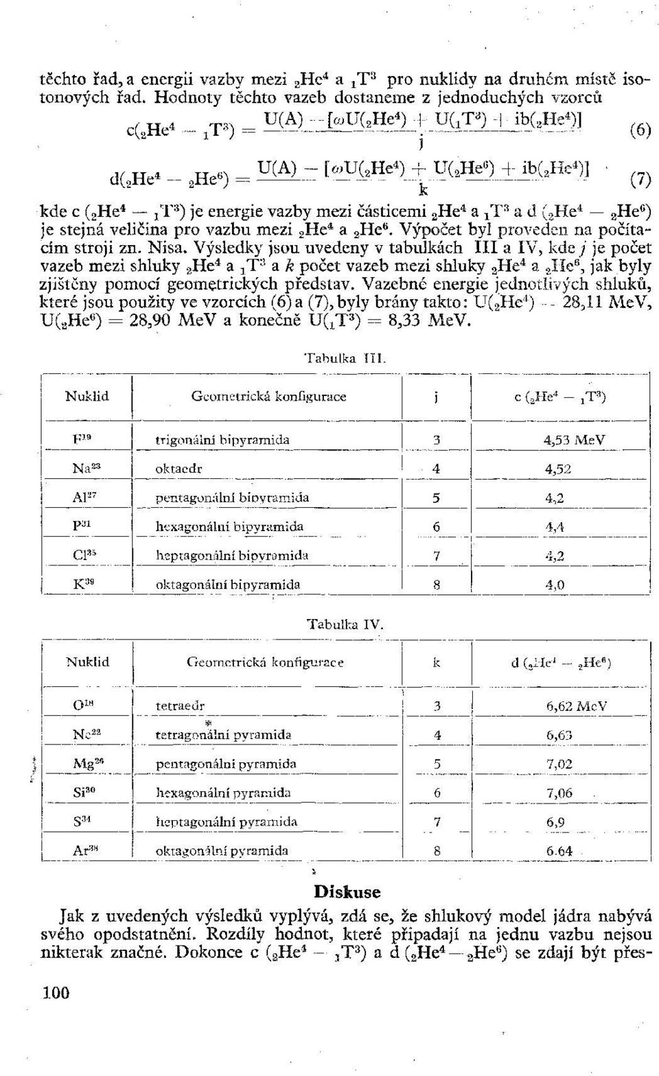 U(A) - [шu( 2 He 4 ) + U( 2 He 6 ) + ib( 2 He 4 )] kde c ( 2 He 4 XT 3 ) je energie vazby mezi částicemi 2He 4 a /P a d ( 2 He 4 2He 6 ) je stejná veličina pro vazbu mezi 2He 4 a 2He 6.