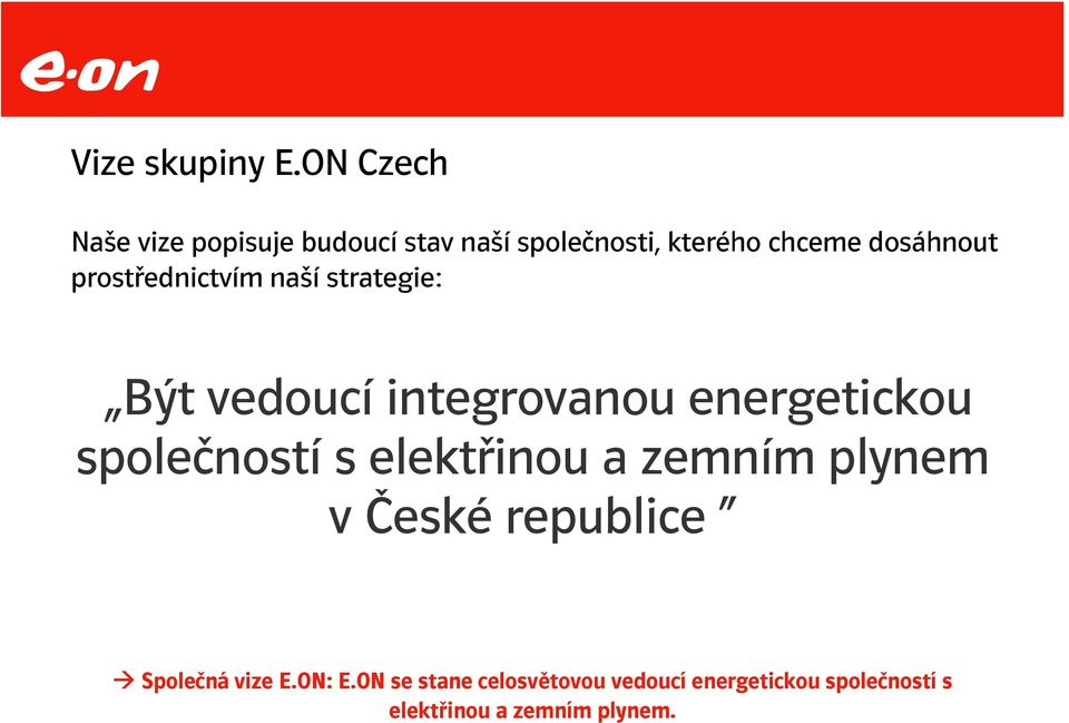 prostřednictvím naší strategie: Být vedoucí integrovanou energetickou společností s