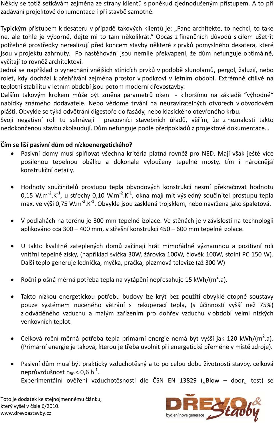 Občas z finančních důvodů s cílem ušetřit potřebné prostředky nerealizují před koncem stavby některé z prvků pomyslného desatera, které jsou v projektu zahrnuty.