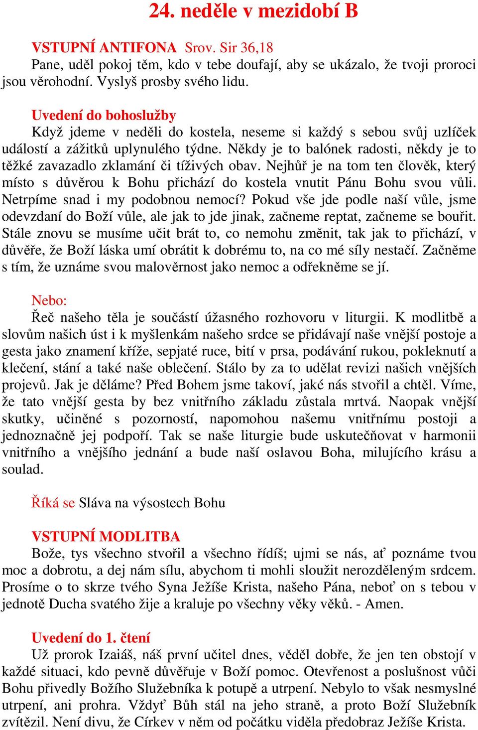 Někdy je to balónek radosti, někdy je to těžké zavazadlo zklamání či tíživých obav. Nejhůř je na tom ten člověk, který místo s důvěrou k Bohu přichází do kostela vnutit Pánu Bohu svou vůli.