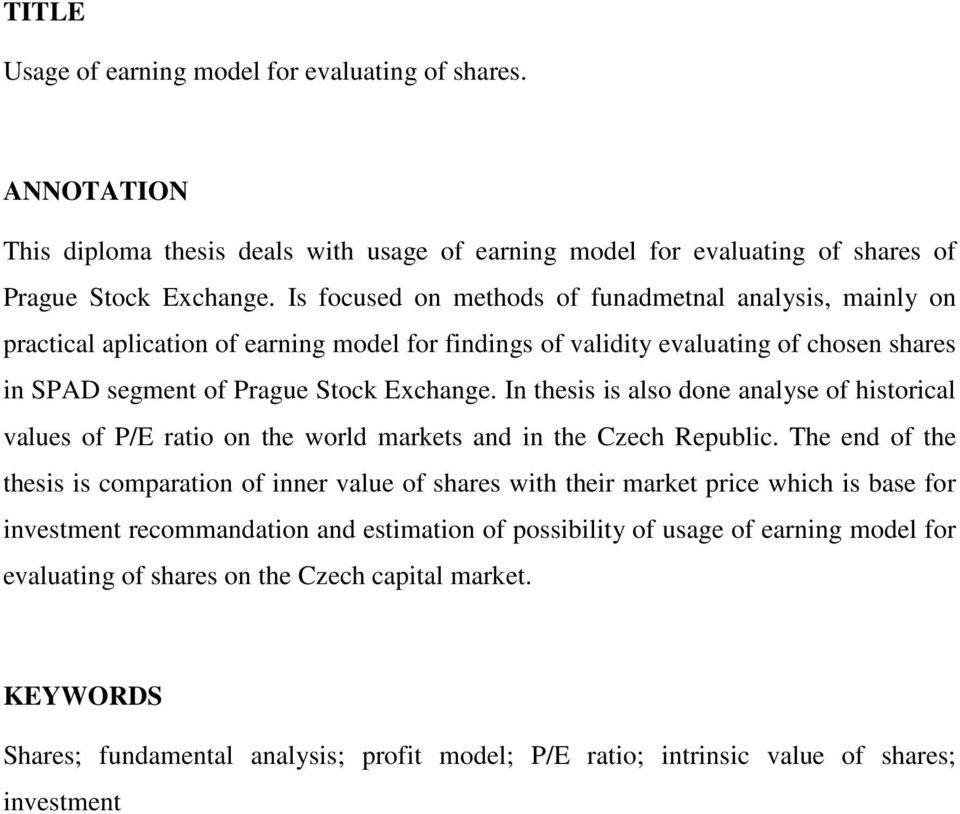 In thesis is also done analyse of historical values of P/E ratio on the world markets and in the Czech Republic.