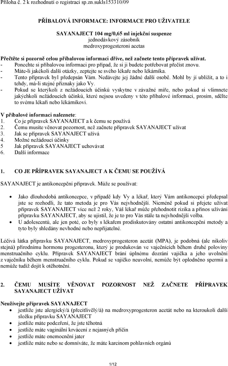 dříve, než začnete tento přípravek užívat. - Ponechte si příbalovou informaci pro případ, že si ji budete potřebovat přečíst znovu.