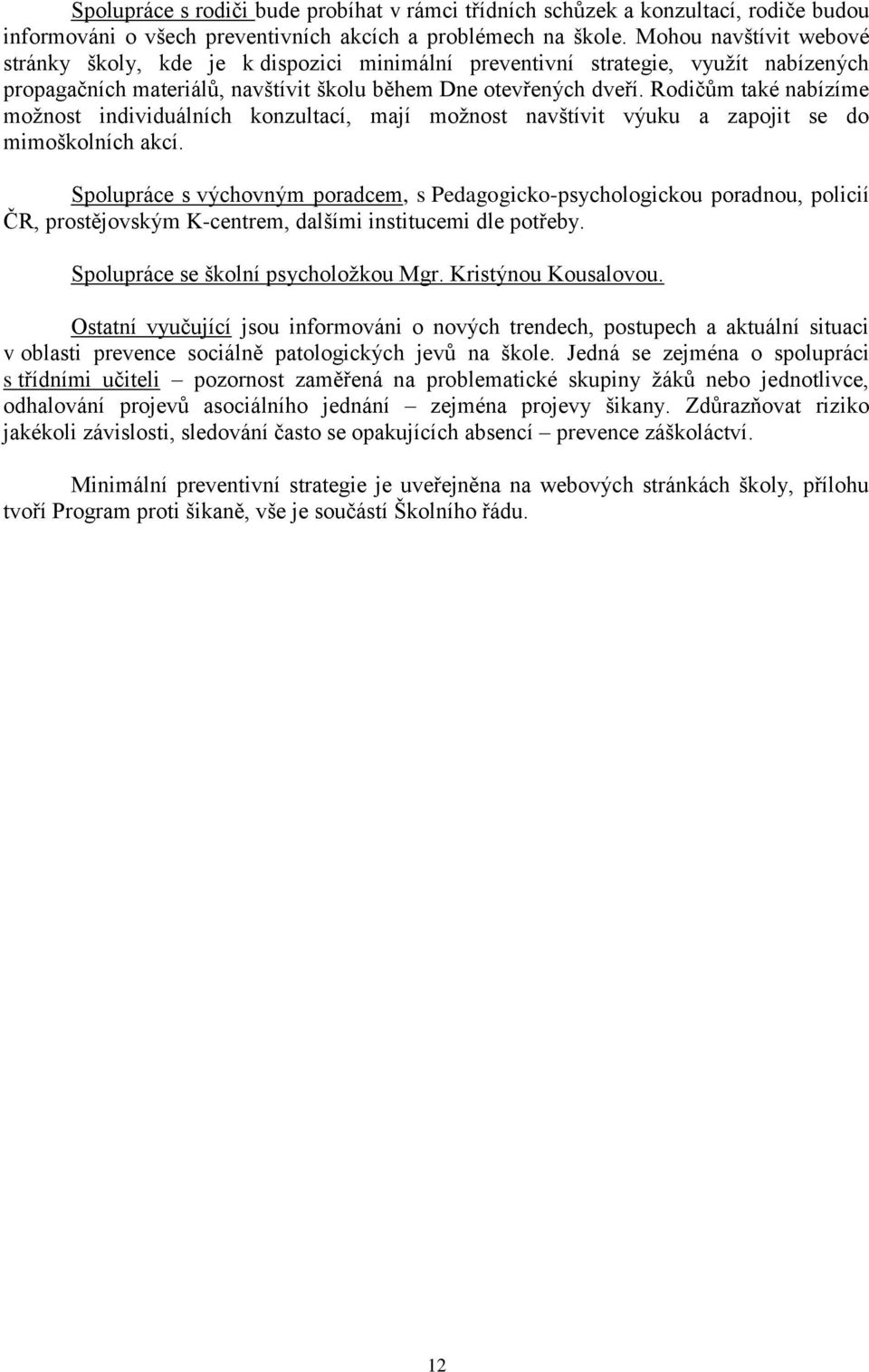 Rodičům také nabízíme možnost individuálních konzultací, mají možnost navštívit výuku a zapojit se do mimoškolních akcí.