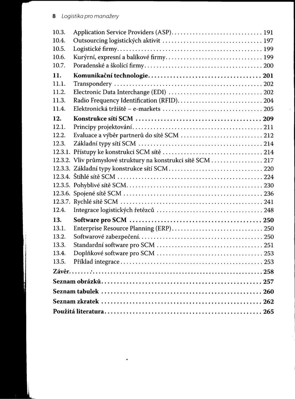 KomunikačnÍ technologie. 201 11.1. Transpondery................................................. 202 11.2. Electronic Data Interchange (EDI) 202 11.3. Radio Frequency Identification (RFID)............................ 204 11.